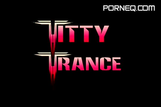 Titty Trance #1 Uncensored