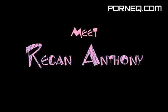 Meet Regan Anthony #1 Uncensored
