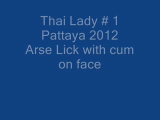 Thai woman no 1 pattaya 2012 ass gobble and jizz on face
