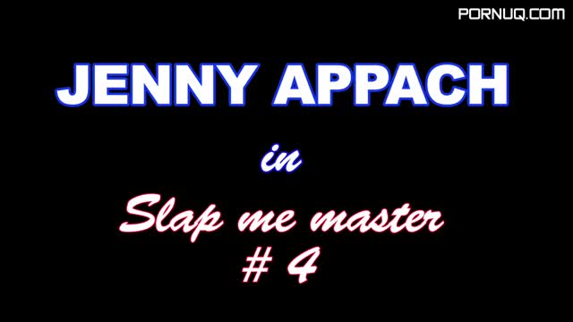JENNY APPACH XXXX SLAP ME MASTER #4