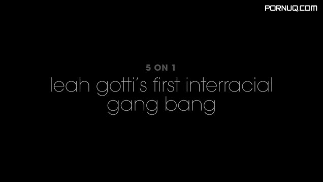 : Leah Gotti ( 5 on 1 : Leah Gotti in Her First Interracial Gang Bang) XXX [264] bbbbbg moe tyler jovan nat rob leah 540