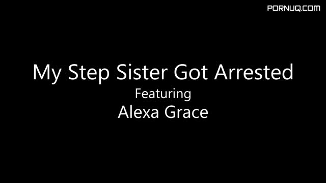 Alexa Grace My Step Sister Got Arrested sd