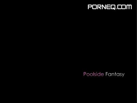Poolside Fantasy HQ Mp4 XXX Video