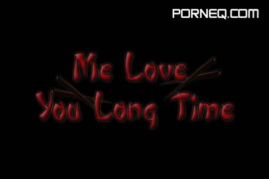 Me Love You Long Time #1 Uncensored